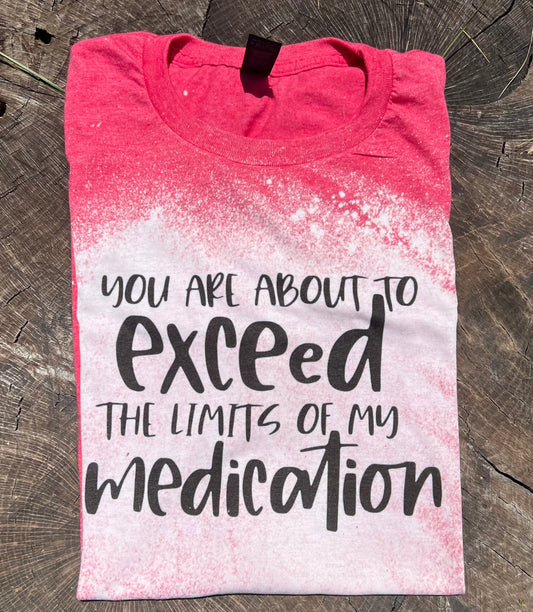 You are About to Exceed The limits of my MEDICATION!!