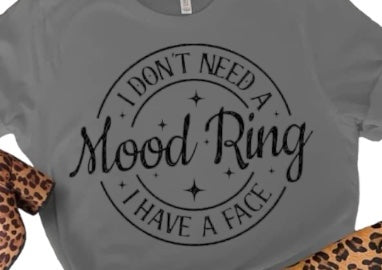 I Don't Need A Mood Ring I Have A Face