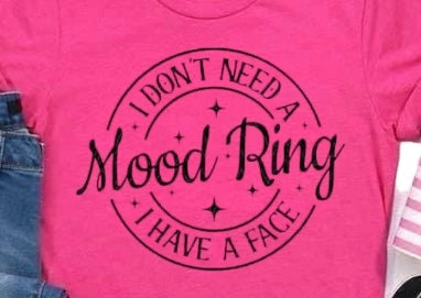 I Don't Need A Mood Ring I Have A Face